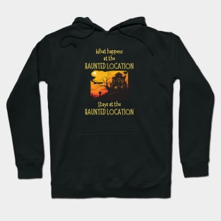 What Happens at the Haunted Location Hoodie